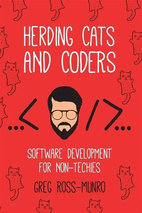 Herding Cats And Coders Software For Non Techies By Greg Ross Munro
