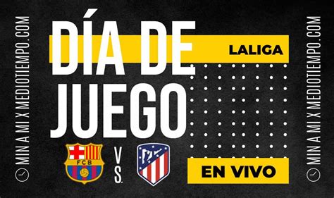 Barcelona Vs Atlético De Madrid En Directo Transmisión Laliga 2023