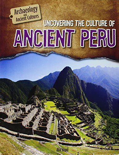 Uncovering The Culture Of Ancient Peru Review World History