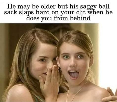 He May Be Older But His Saggy Ball Sack Slaps Hard On Your Clit When He Oes You From Behind Ifunny