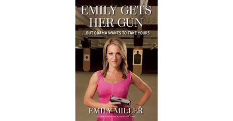 Emily Gets Her Gun But Obama Wants To Take Yours By Emily J Miller