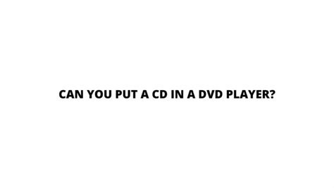 Can You Put A Cd In A Dvd Player All For Turntables