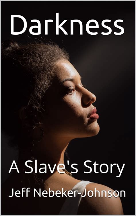 Darkness A Slave S Story By Jeff Nebeker Johnson Goodreads