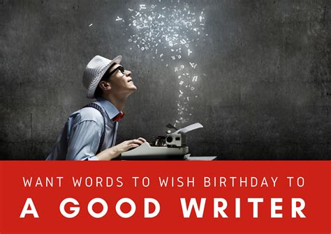 Want Words To Wish Birthday To A Good Writer Birthday Wishes For