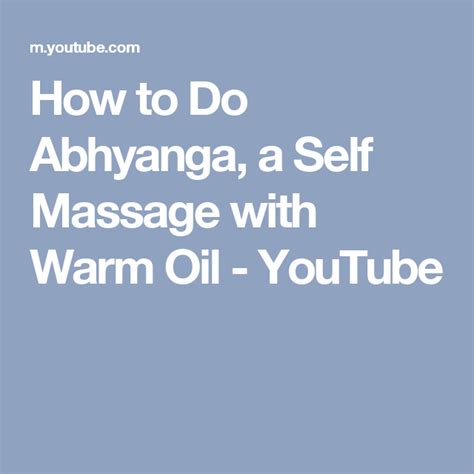 How To Do Abhyanga A Self Massage With Warm Oil Youtube Self Massage Massage Self