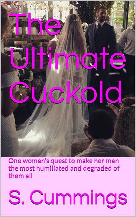 The Ultimate Cuckold One Woman S Quest To Make Her Man The Most Humiliated And Degraded Of Them