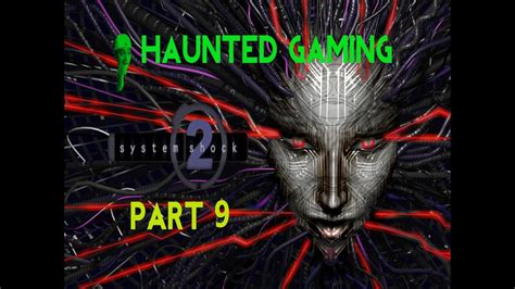 Haunted Gaming System Shock 2 Part 9 Youtube