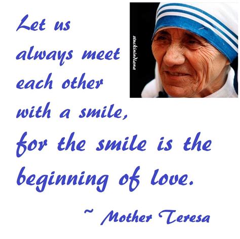 Let Us Always Meet Each Other With A Smile For The Smile Is The