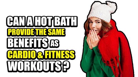 Can A Hot Bath Provide The Same Benefits As Cardio And Fitness Workouts
