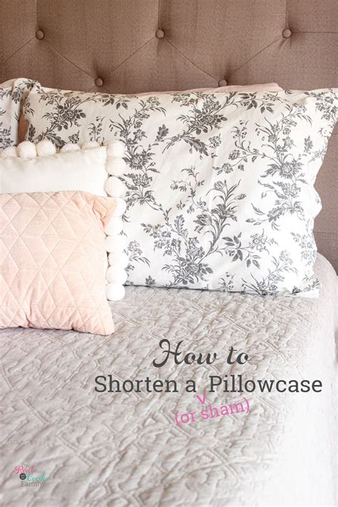 How To Shorten A Pillowcase Or Sham The Quick And Easy Way Pillow