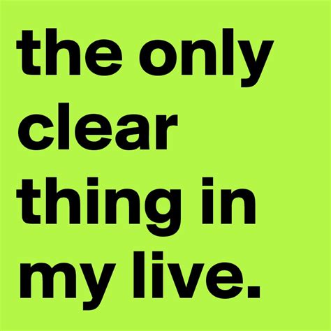 The Only Clear Thing In My Live Post By Juggernaut 23 On Boldomatic