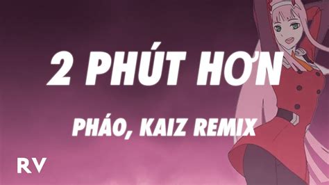 Pháo 2 Phút Hơn Kaiz Remix Lyrics Youtube