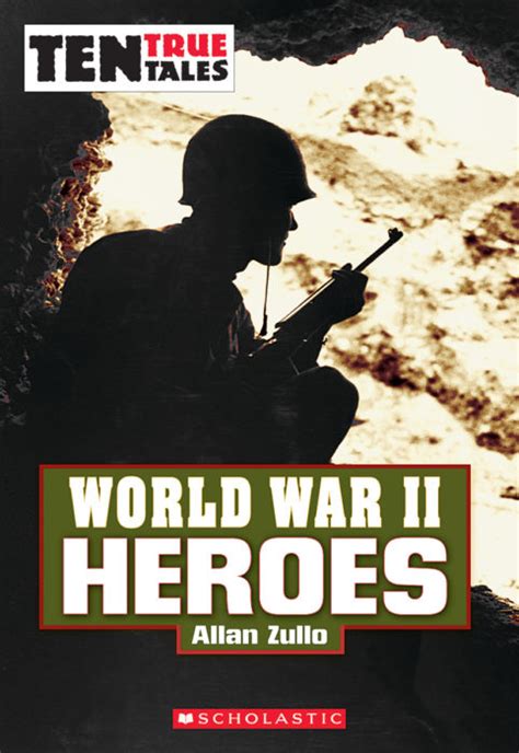 Ten True Tales World War Ii Heroes By Allan Zullo
