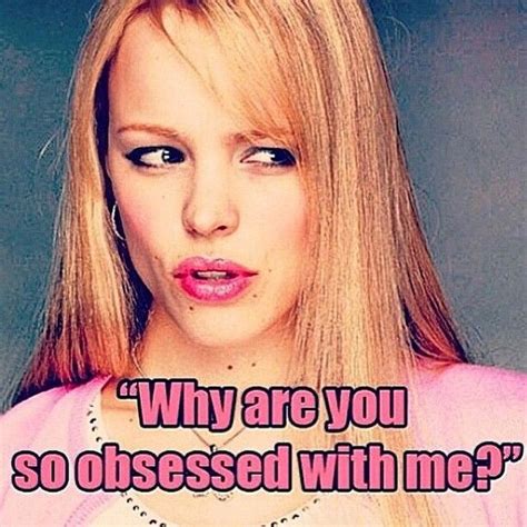 I M Not A Mean Girl But The Ones Who Are Obsessed With Me Are Seriously Get A Life Lol