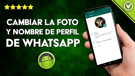 Cómo Cambiar La Foto Y Nombre De Perfil De Whatsapp En Android O Iphone