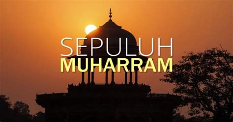 Peristiwa Penting Yang Berlaku Pada 10 Muharram Life Is J0yride