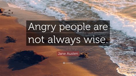 Jane Austen Quote Angry People Are Not Always Wise