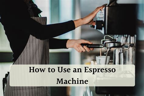 How To Use An Espresso Machine A Complete Guide
