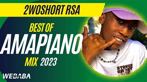 2woshort rsa best of amapiano mix 2023 03 jan dj webaba youtube