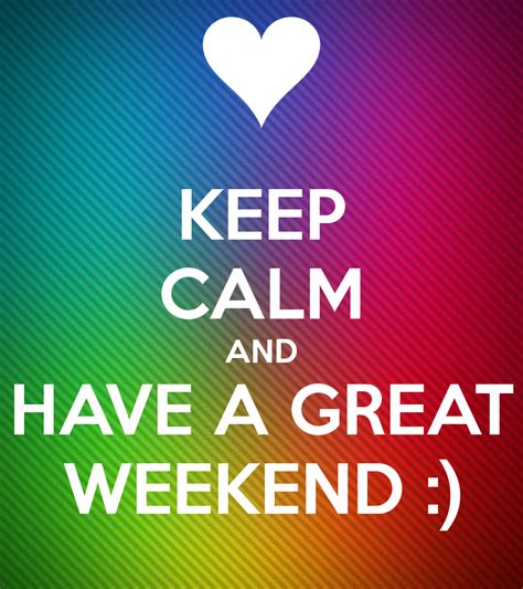 Keep Calm And Have A Great Weekend Pictures Photos And Images For Facebook Tumblr Pinterest