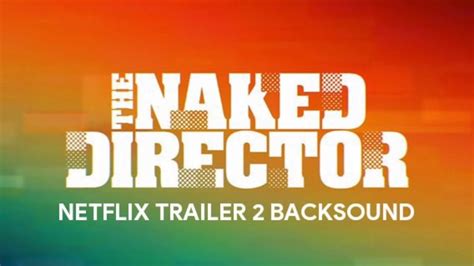 The Naked Director Netflix Trailer 2 Background Music Youtube