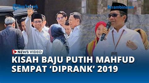 Video Kisah Mahfud Md Dan Baju Putihnya Sudah Dipersiapkan Dari Pilpres Lalu Serambinews Com