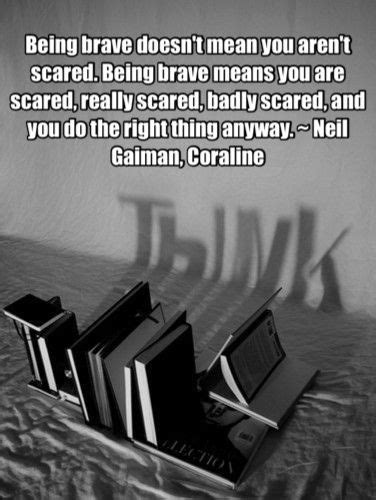 Being Brave Doesn T Mean You Aren T Scared Being Brave Means You Are