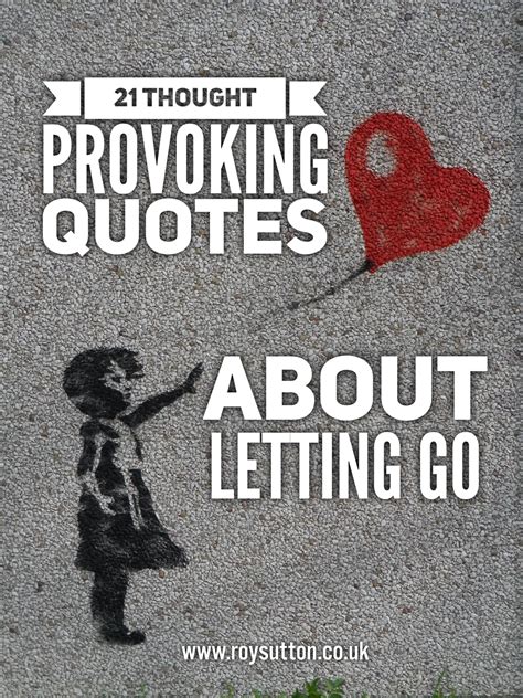 21 Thought Provoking Quotes About Letting Go Roy Sutton