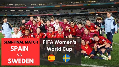 Spain Vs Sweden Semi Final Fifa Women S World Cup Semifinal Youtube