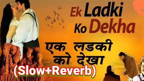 Ek Ladki Ko Dekha To Aisa Lgaslowreverb Song Youtube