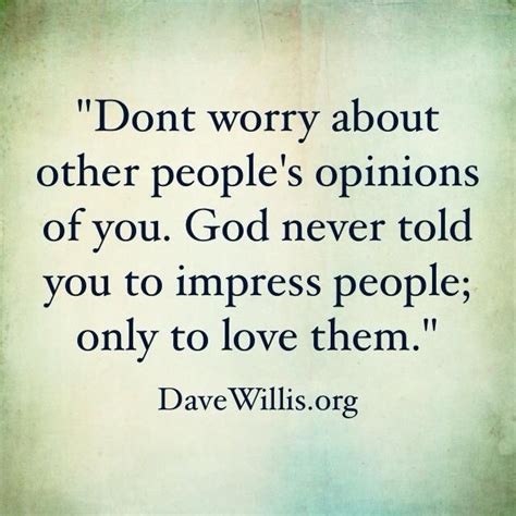 Dont Worry About Other Peoples Opinions Of You God Never Told You To