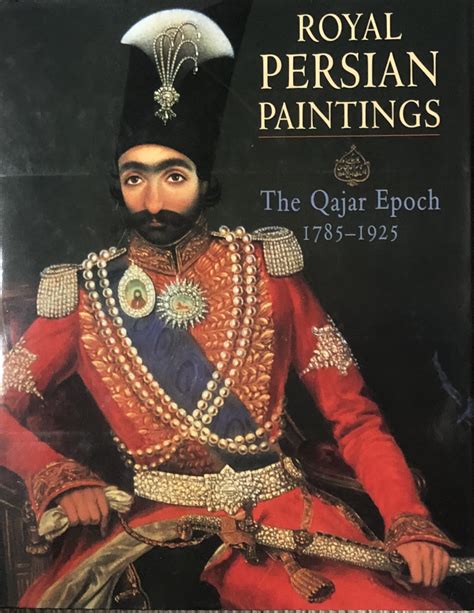 Royal Persian Paintings The Qajar Epoch 1785 1925 By Layla S Diba