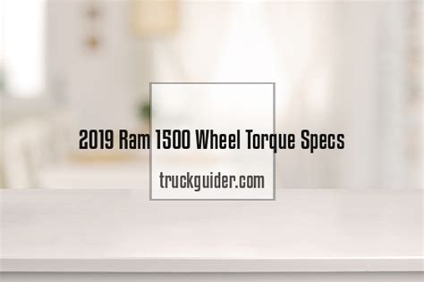 2019 Ram 1500 Wheel Torque Specs Truck Guider