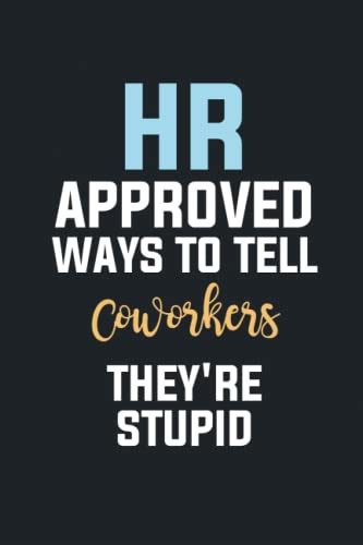 Hr Approved Ways To Tell Coworkers Theyre Stupid Blank Lined Notebook