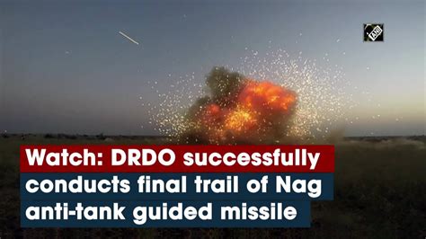 Watch Drdo Successfully Conducts Final Trail Of Nag Anti Tank Guided