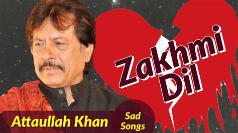 Zakhmi Dil जख्मी दिल Attaullah Khan Sad Songs दिल तोड़ के हँसती