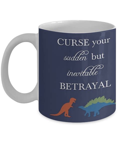 Curse youre sudden but inevitable betrayal! Curse Your Sudden But Inevitable Betrayal - Coffee Mug, Tea Cup, Funny, Quote, Gift Idea for Him ...