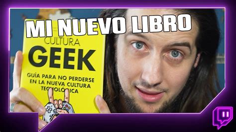 Cultura Geek Os Hablo De Mi Nuevo Libro Youtube