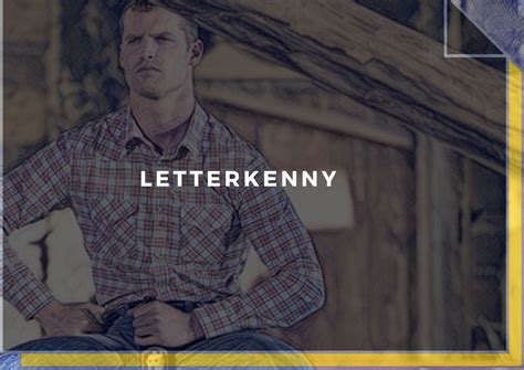 54 Best Letterkenny Quotes To Have A Good Laugh Castnoble