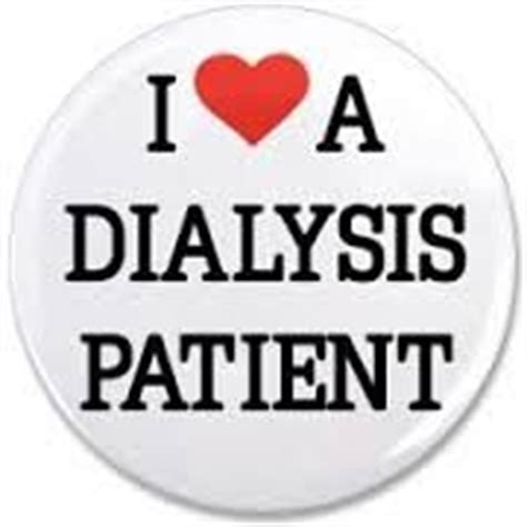 A process of separating substances from liquid by putting them through a thin if the nurses or respiratory or dialysis technicians view the ongoing extraordinary care as cruel, this. Funny Dialysis Quotes. QuotesGram