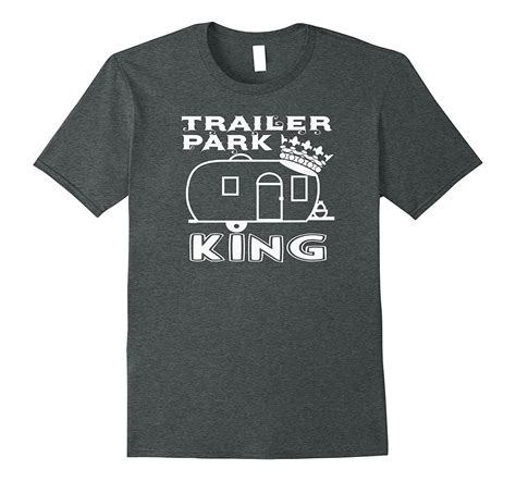 Trailer Park King Redneck Camping Rv Mobile Home Fun T Shirt