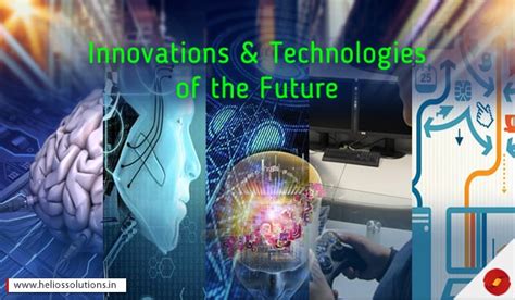 5 Innovations And Technologies Of The Future Helios Blog
