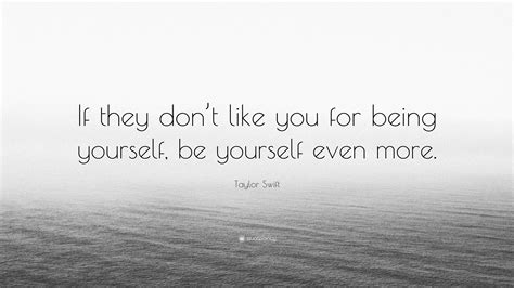 Taylor Swift Quote If They Dont Like You For Being Yourself Be