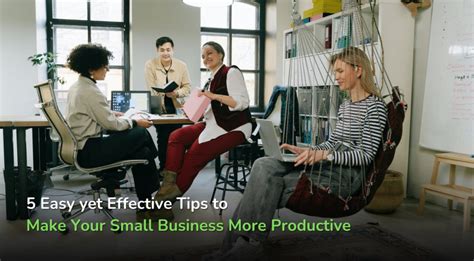 5 Easy Tips To Make Your Small Business More Productive
