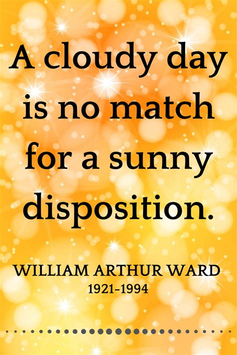 A Cloudy Day Is No Match For A Sunny Disposition William Arthur Ward 1921 1994 Writer