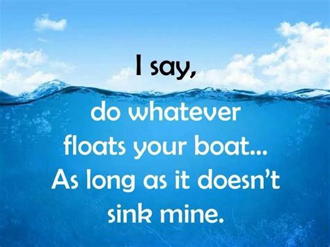 Whatever Floats Your Boat Quotations Float Your Boat Verses