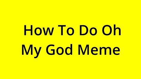 Solved How To Do Oh My God Meme Youtube