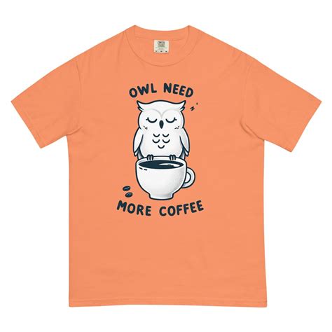 Whimsical Owl Need More Coffee Heavyweight Cotton T Shirt Charming