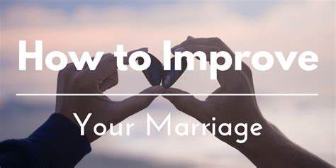 How To Improve Your Marriage By Focusing On One Thing 10 Quick And Practical Ways Included Our