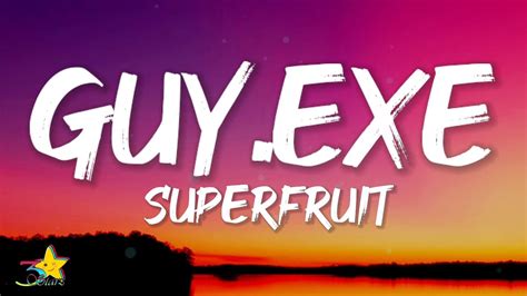 Superfruit Guyexe Lyrics Wish I Could Synthesize A Picture